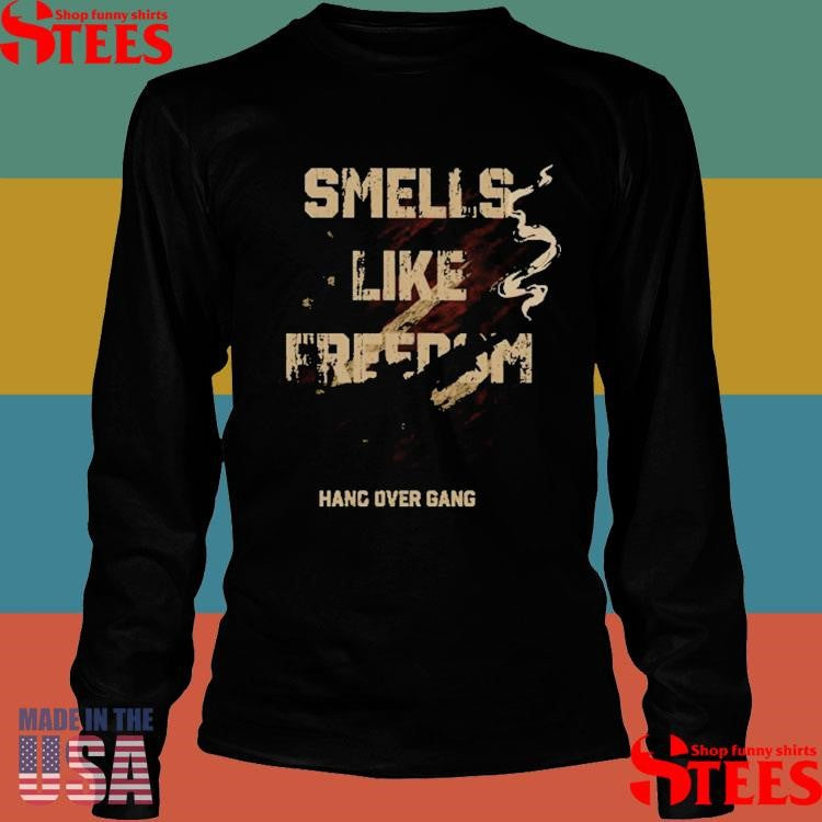 Smells Like Freedom Hang Over Gang Shirts