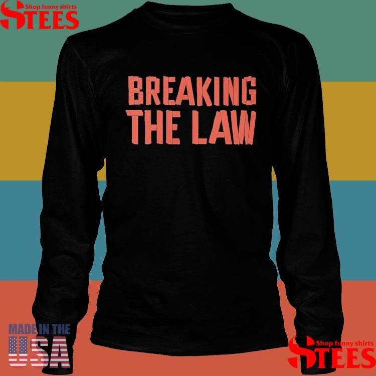 Smile More Breaking The Law Shirts