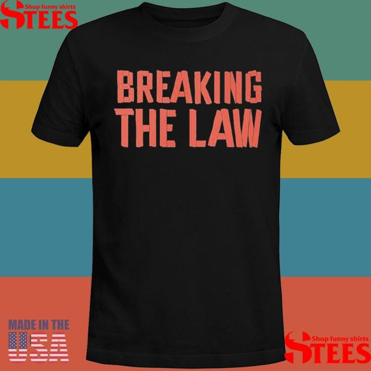 Smile More Breaking The Law Shirts