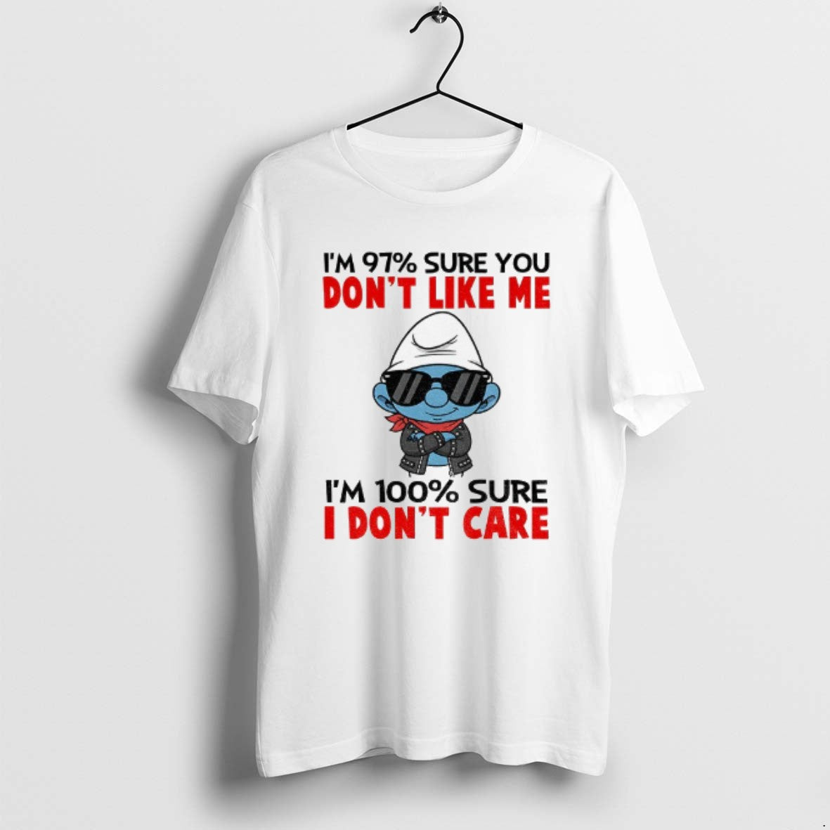Official Smurf Im 97 Sure You Dont Like Me Im 100 Sure I Dont Care