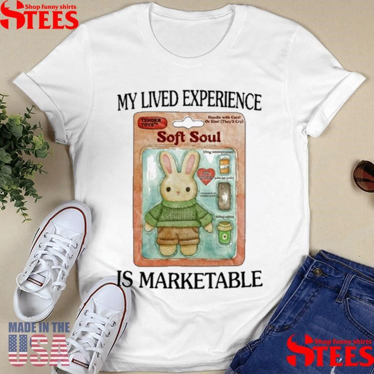 Soft Soul My Lived Experience Is Marketable Shirts