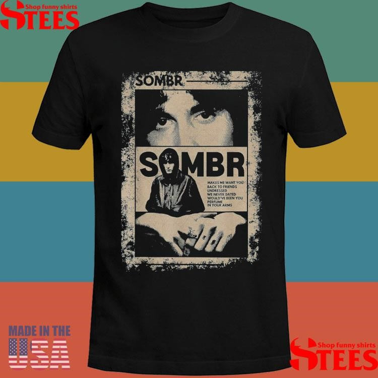 Sombr Makes Me Want You Back To Friends Undressed T-shirt