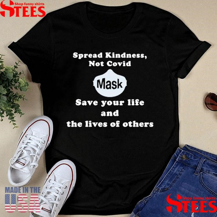 Spread Kindness Not Covid Mask Save Your Life And The Lives Of Others T-shirt