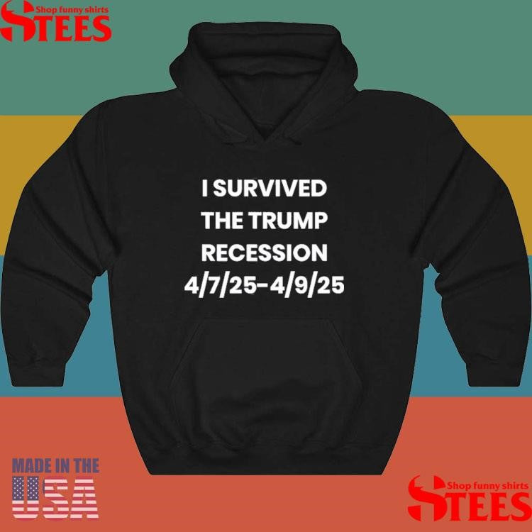 Stacy Is Right I Survived The Trump Recession 4.7.2025-4.9.2025 Shirts