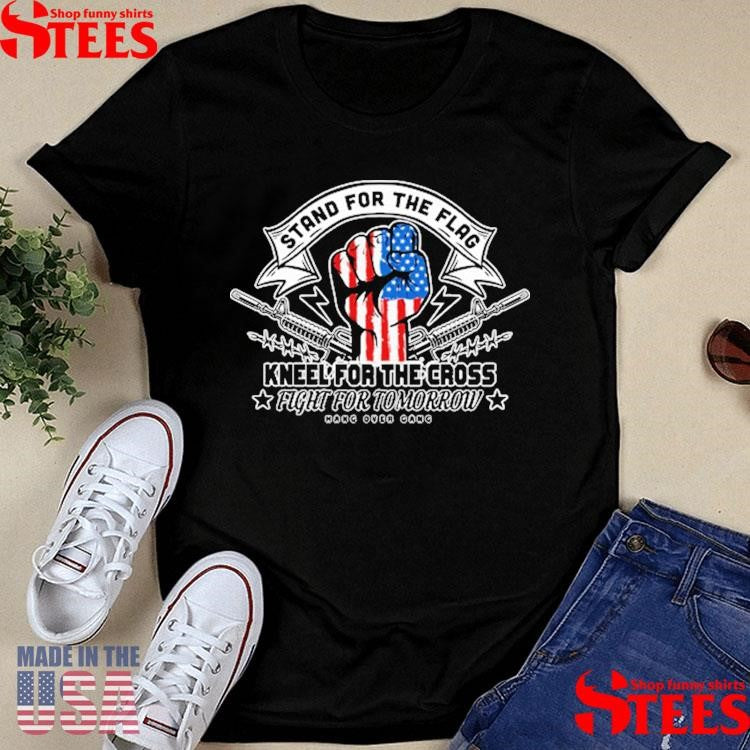Stand For The Flag Kneel For The Cross Fight For Tomorrow Shirts