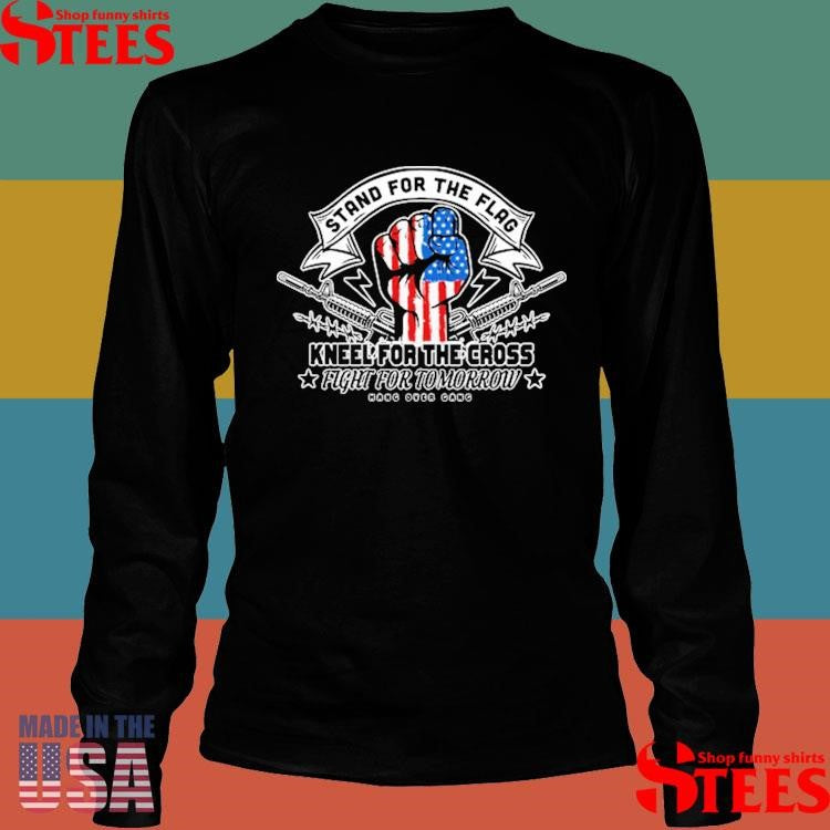 Stand For The Flag Kneel For The Cross Fight For Tomorrow Shirts