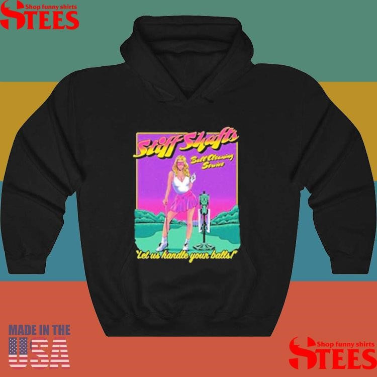 Stiff Shafts Let Us Handle Your Balls Shirts
