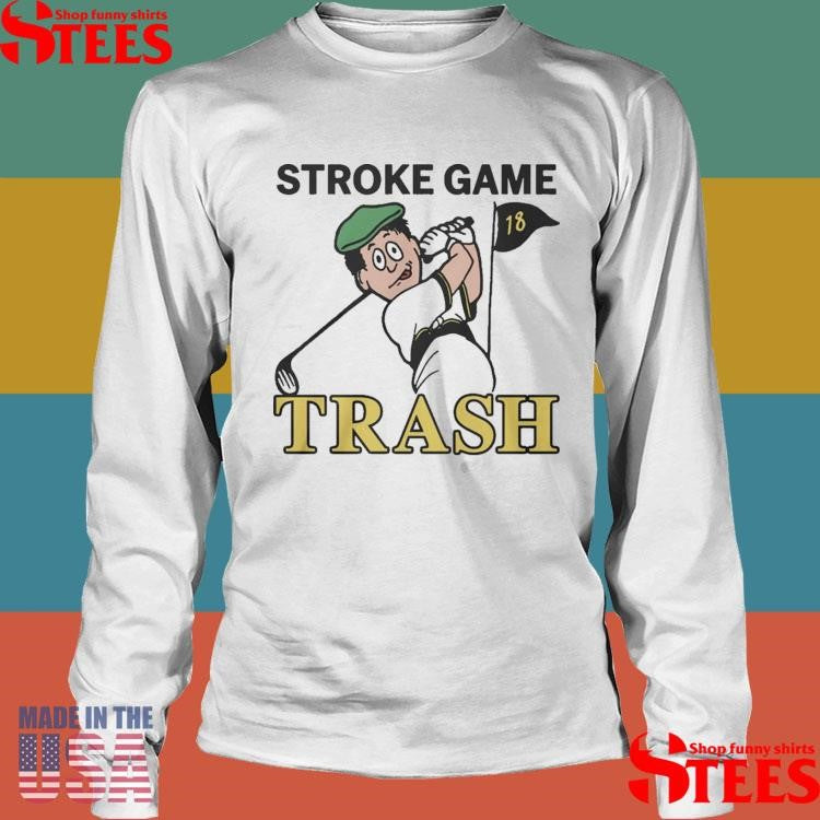 Stroke Game Trash Golf 18 Shirts
