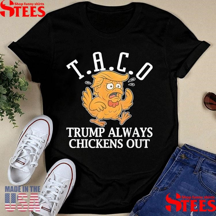 Taco Trump Always Chickens Out T.a.c.o Shirts