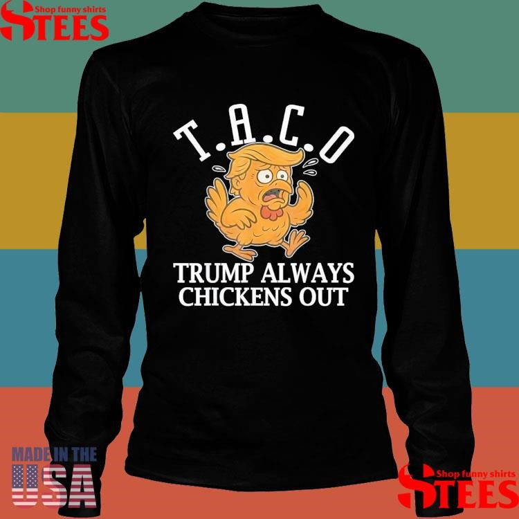 Taco Trump Always Chickens Out T.a.c.o Shirts