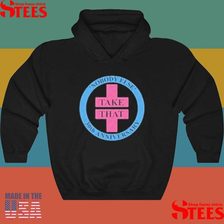 Take That Novody Else Anniversary Shirts