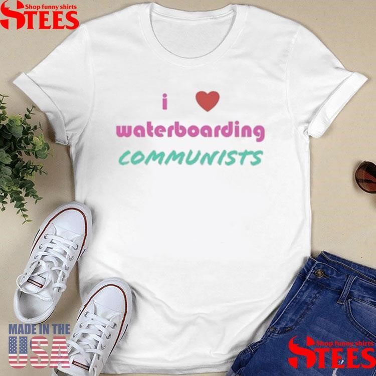 Talisman I Love Waterboarding Communists Shirts