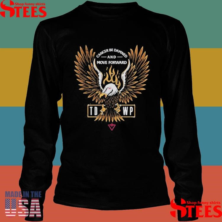 Tdwp Band Cancer Be Damned And Move Forward Shirts