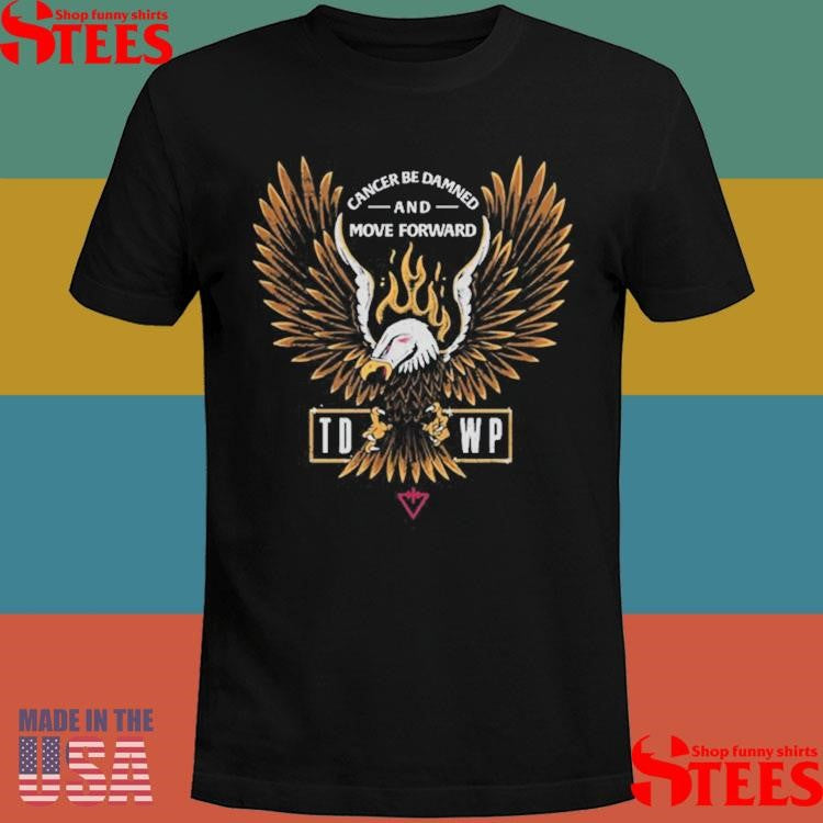 Tdwp Band Cancer Be Damned And Move Forward Shirts