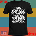 Teach Your Kids To Change Their Old Not Their Gender T-shirt
