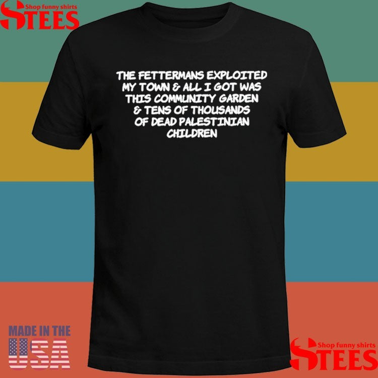 That Radical Social Work Chick The Fettermans Exploited My Town & All I Got Was This Community Garden Shirts