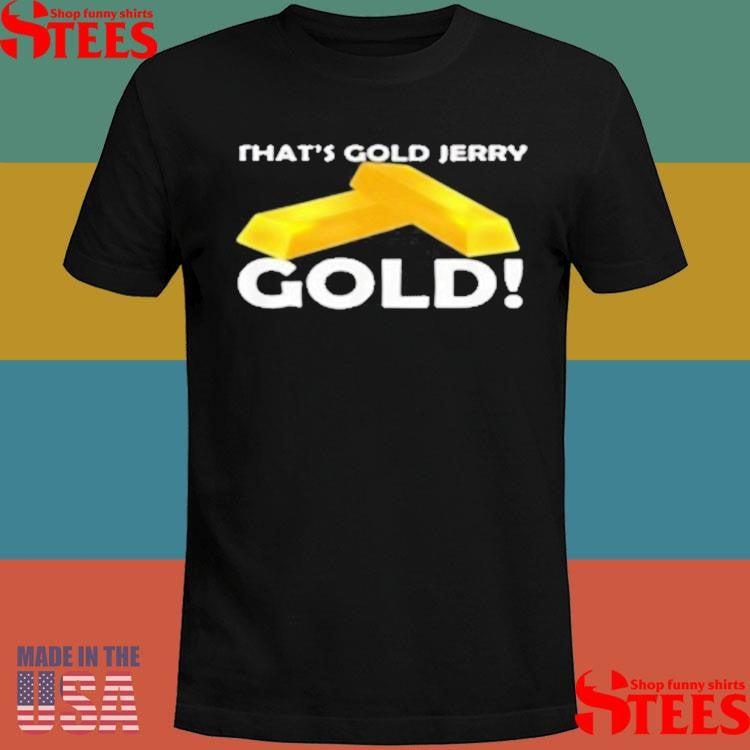 That’s Gold Jerry Gold T-shirt