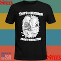That’s My Neighbor I Don’t Know You T-shirt