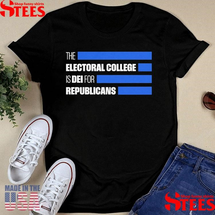 The Electoral College Is Dei For Republicans Shirts