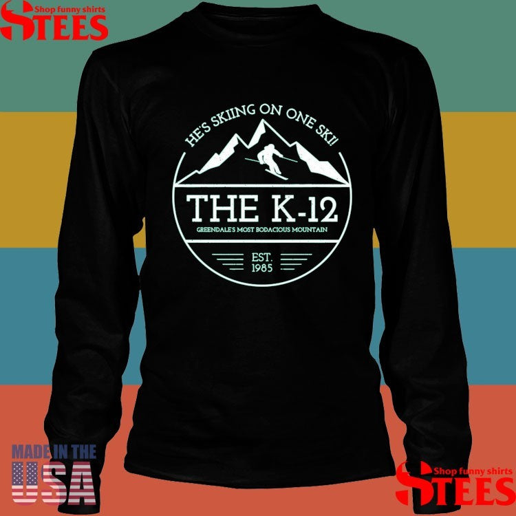 The K-12 He’s Skiing On One Ski Greendales Most Bodacious Mountain Est 1985 Shirts