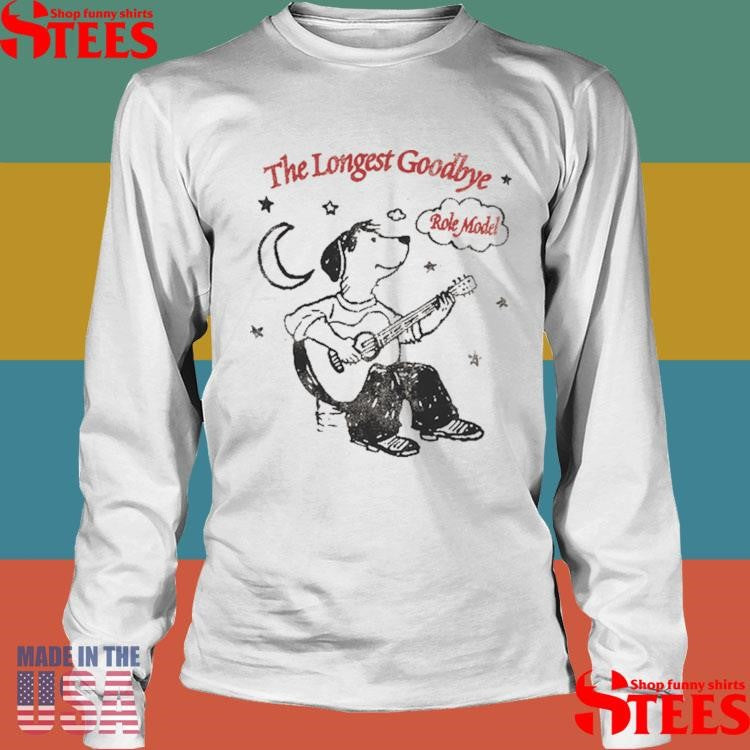 The Longest Goodbye Role Model Shirts