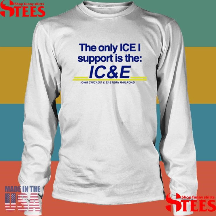 The Only Ice I Support Is The Ic&e Iowa Chicago And Eastern Railroad T-shirt