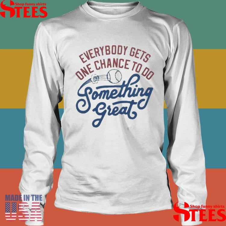 The Sandlot Everybody Gets One Chance To Do Something Great Shirts