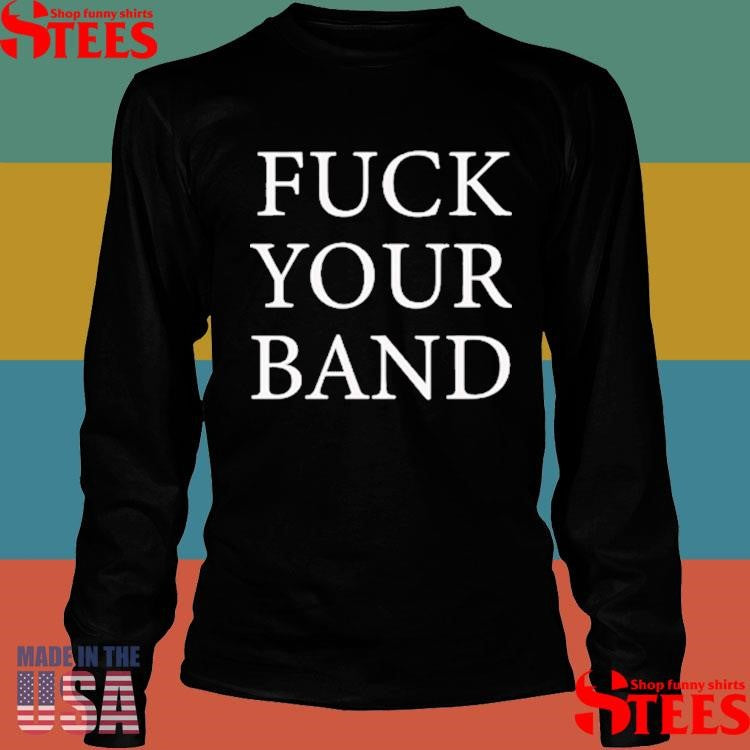 The Snuts Fuck Your Band Shirts