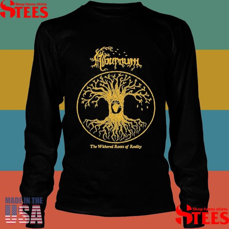 The Withered Roots Of Reality Shirts