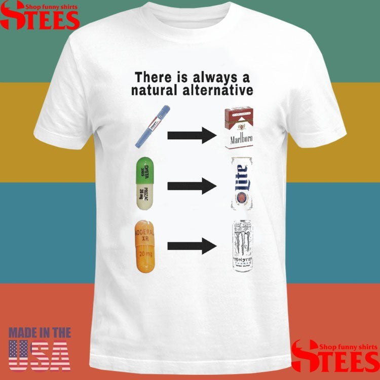There Is Always A Natural Alternative Shirts