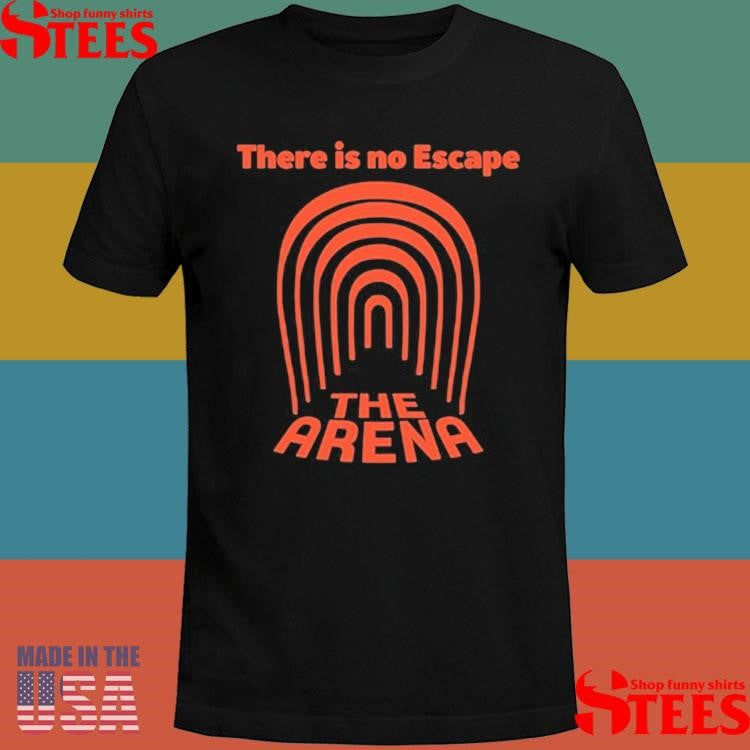 There Is No Escape The Arena Shirts