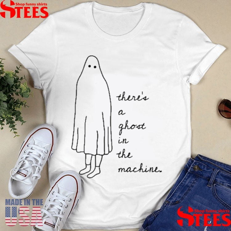 There’s A Ghost In The Machine Shirts