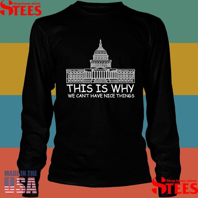 This Is Why We Can’t Have Nice Things T-shirt
