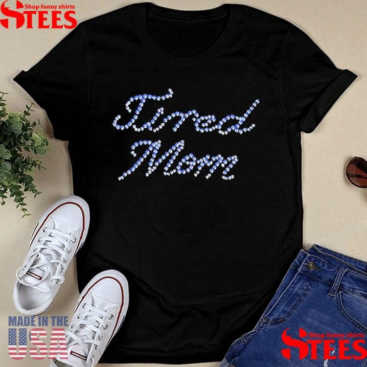 Tired Mom Rhinestones Shirts