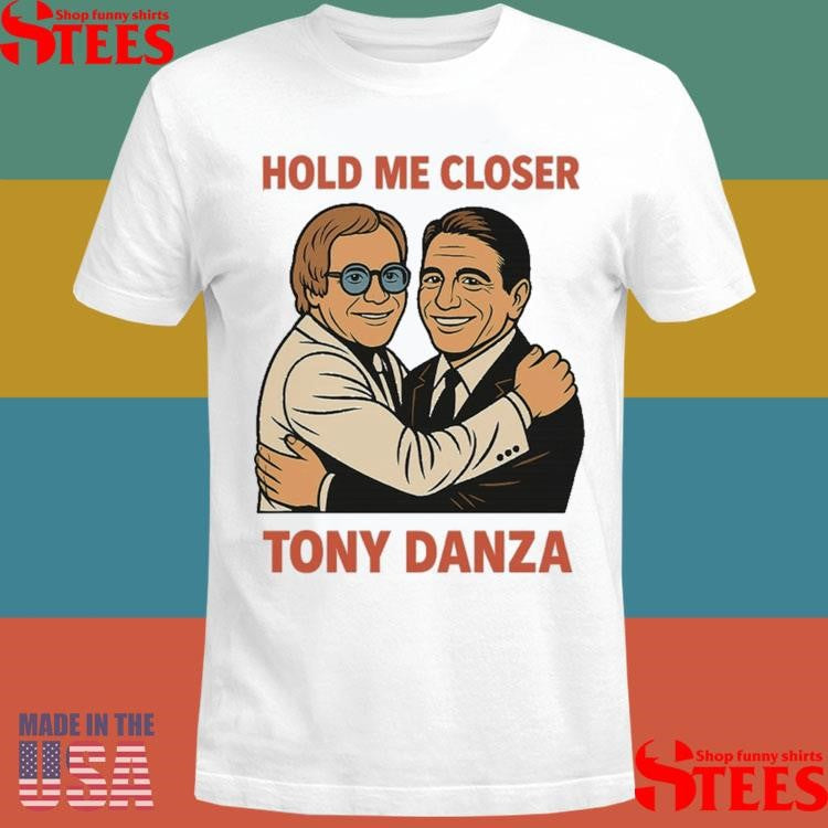 Tony Danza Hold Me Closer Shirts
