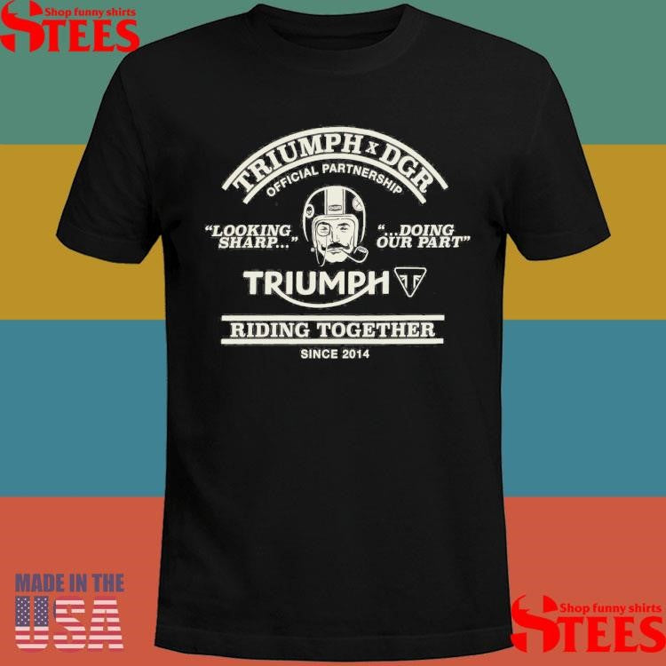 Triumph Dgr Official Partnership Triumph Riding Together Shirts