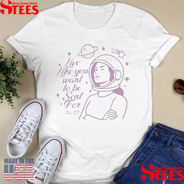 True Crime Obsessed Live Like You Want To Be Sent For T-shirt