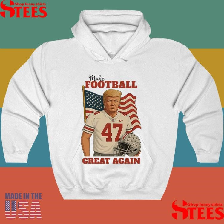 Trump 47 Make Football Great Again Shirts