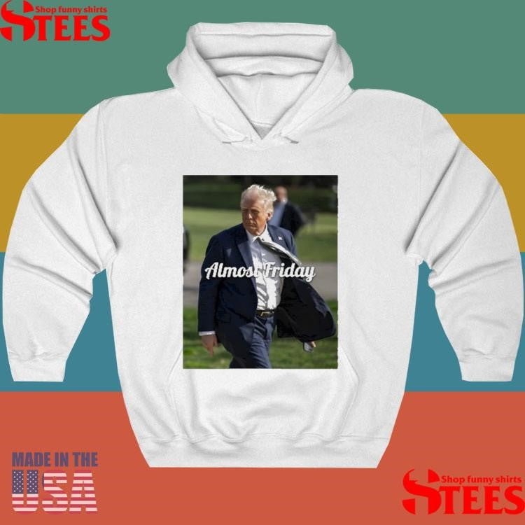 Trump Almost Friday Shirts