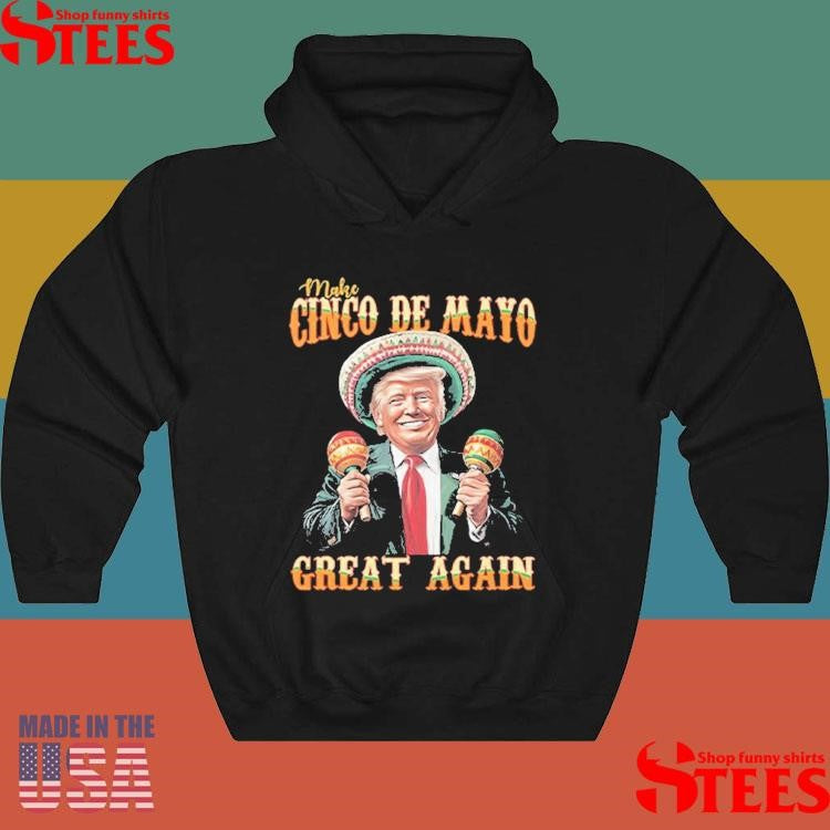 Trump Make Cinco De Mayo Great Again Shirts