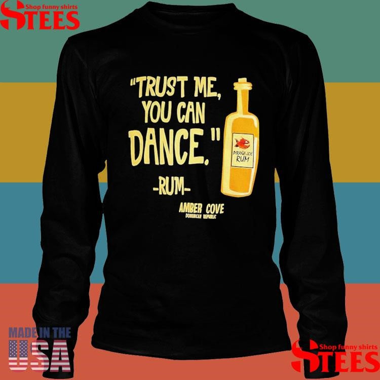Trust Me You Can Dance Rum Amber Cove T-shirt