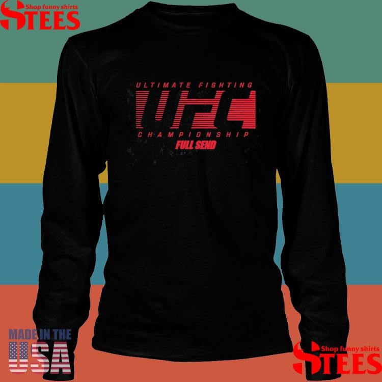 Ultimate Fighting Ufc Championship Full Send Shirts