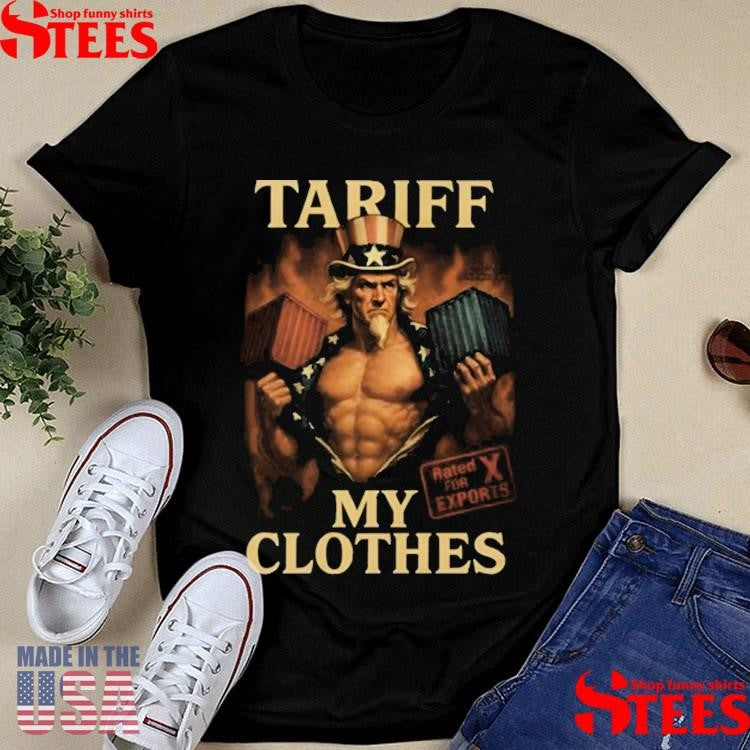 Unethical Threads Tariff My Clothes Uncle Sam Shirts