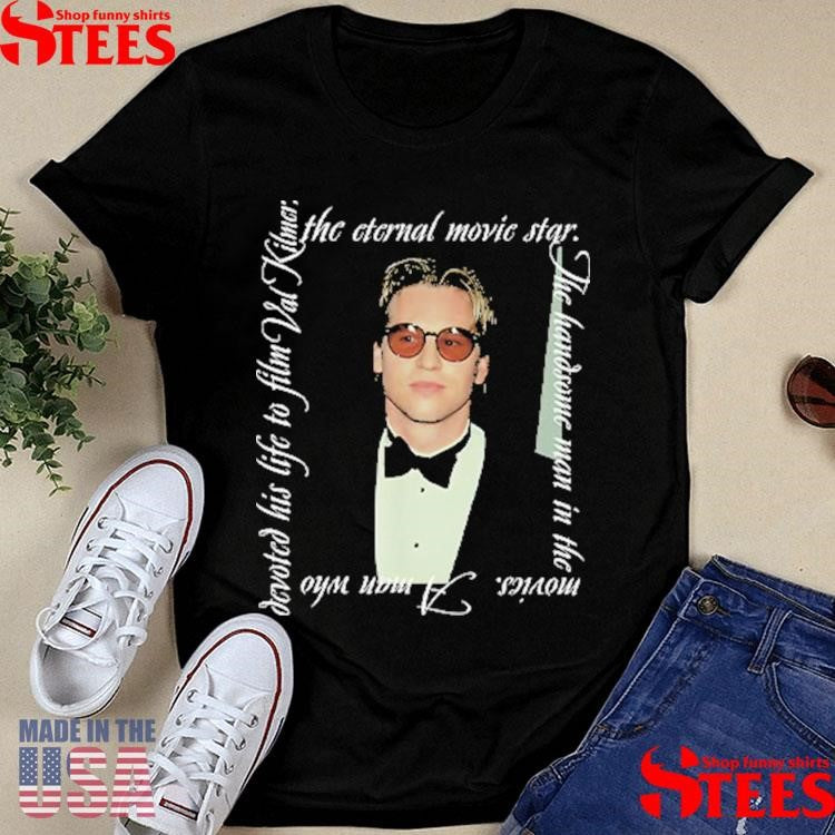 Val Kilmer The Eternal Movie Star The Handsome Man In The Movies Shirts