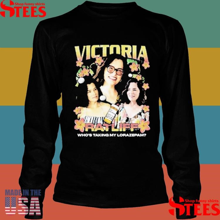 Victoria Ratliff Rap Who’s Taking My Lorazepam Shirts