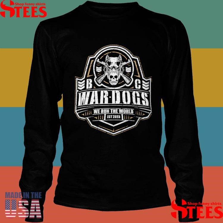 War Dogs We Run The World Shirts