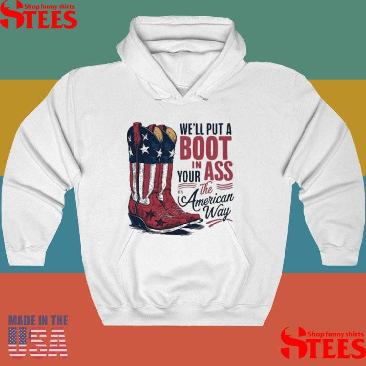 We’ll Put A Boot In Your Ass It’s The American Way T-shirt