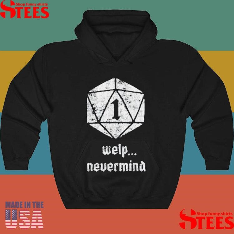 Welp Nevermind Nat 1 T-shirt