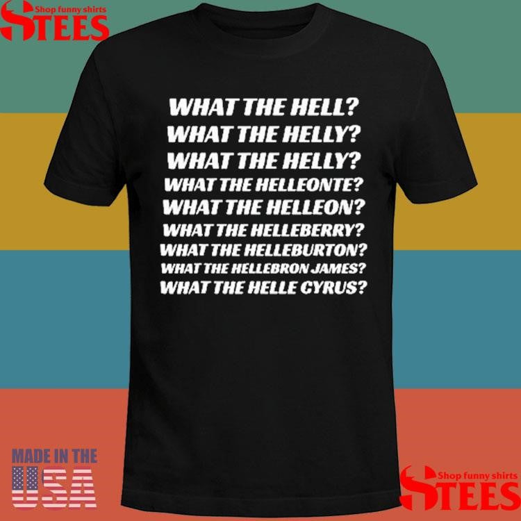 What The Hell What The Helly What The Helly What The Helleon Shirts