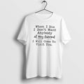 Official When I Die I Dont Want Anybody At My Funeral I Will Come To